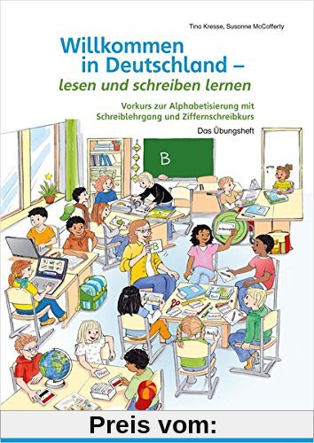 Willkommen in Deutschland - lesen und schreiben lernen: Vorkurs zur Alphabetisierung mit Schreiblehrgang und Ziffernschreibkurs